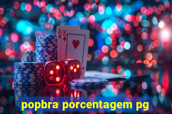 popbra porcentagem pg